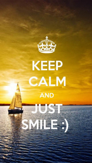 AND JUST SMILE :) even though everything is going wrong! just smile ...