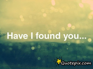 Have I Found You...