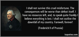 shall not survive this cruel misfortune. The consequences will be ...