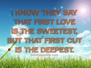 Love Quote: I know they say that first love is the sweetest…