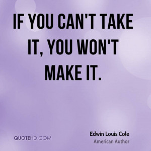 If you can't take it, you won't make it.