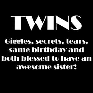 twins both blessed to have an awesome sister...