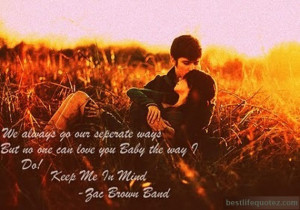 We always go our separate ways - Zac Brown Band Couple Quotes