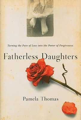 Fatherless Daughters: Turning the Pain of Loss into the Power of ...