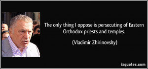 ... of Eastern Orthodox priests and temples. - Vladimir Zhirinovsky