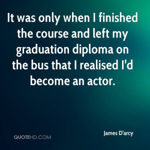 James D'arcy Graduation Quotes