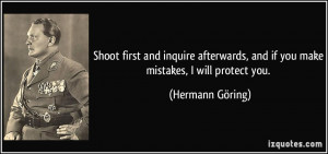 ... , and if you make mistakes, I will protect you. - Hermann Göring