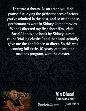 That was a dream. As an actor, you find yourself studying the ...