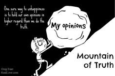 One sure way to unhappiness is to hold our own opinions in higher ...