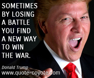Win quotes - Sometimes by losing a battle you find a new way to win ...