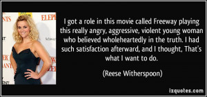 ... , and I thought, That's what I want to do. - Reese Witherspoon