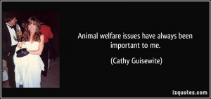 Animal welfare issues have always been important to me. - Cathy ...