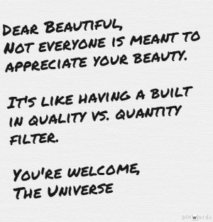 ... beauty it s like having a built in quality vs quantity filter # quotes