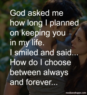 God asked me how long I planned on keeping you in my life. I smiled ...