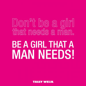 Fashion Quote - Be a girl that a man needs!