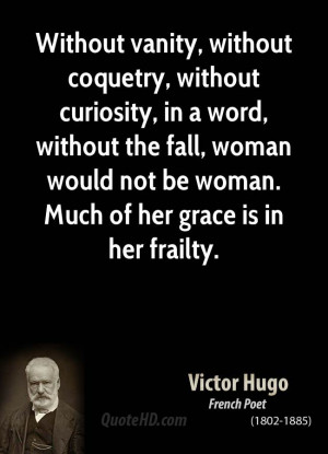 Without vanity, without coquetry, without curiosity, in a word ...