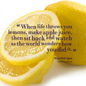 Quotes Picture: when life throws you lemons, make apple juice, then ...