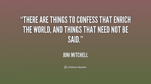 There are things to confess that enrich the world, and things that ...