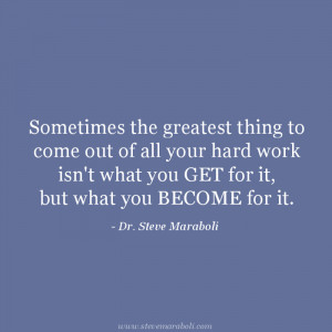 Sometimes the greatest thing to come out of all your hard work isn't ...