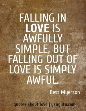 ... simple, but falling out of love is simply awful, ~ Bess Myerson