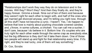 motto about relationships. dr. cox is half the reason i love scrubs ...