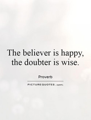 Happy Quotes Wise Quotes Believe Quotes Doubt Quotes Proverb Quotes