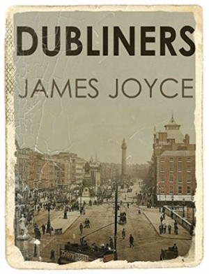 Dubliners by James Joyce(Illustrated): Dubliners is a collection of 15 ...