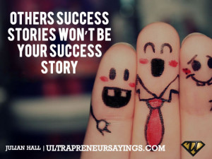 Others success stories won’t be your success story