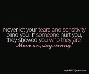 Tears And Sensitivity Blind You. If Someone Hurt You, They Showed You ...