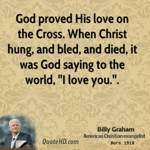 God proved His love on the Cross. When Christ hung, and bled, and died ...