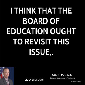 think that the Board of Education ought to revisit this issue,.