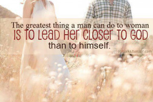 ... Man Can Do To Woman Is To Lead Her Closer To God Than To Himself