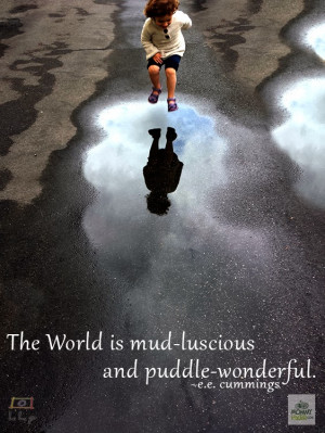 ... Wisdom Wednesday] The World is Mud-Luscious and Puddle-Wonderful