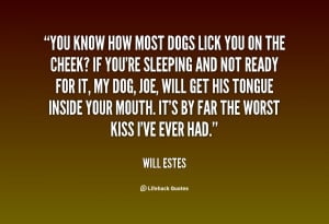 quote-Will-Estes-you-know-how-most-dogs-lick-you-83081.png