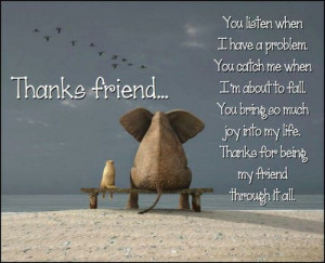 ... So Much Joy Into My Life. Thanks For Being My Friend Through It All