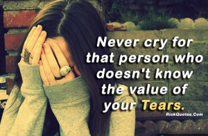 cry quotes girl hurt alone Never cry for that person who doesn't know ...
