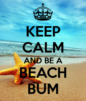 KEEP CALM AND BE A BEACH BUM