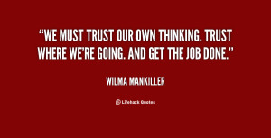 ... our own thinking. Trust where we're going. And get the job done