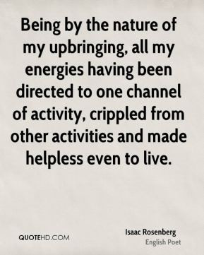 Being by the nature of my upbringing, all my energies having been ...