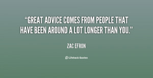Great advice comes from people that have been around a lot longer than ...
