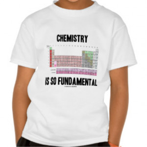 Chemistry Is So Fundamental (Periodic Table) T-shirt