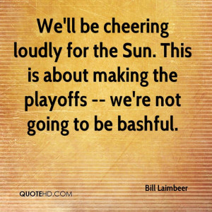 ... . This is about making the playoffs -- we're not going to be bashful