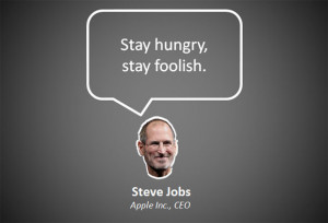 stay hungry stay foolish stay hungry stay foolish by steve jobs quote ...