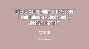 One longs to be funny, to make people laugh. Laughter is such a sign ...