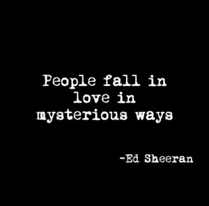 People fall in love in mysterious ways”