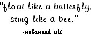 ... Quote for Fb Share – Float Like a Butterfly Sting Like a bee
