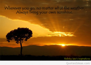 It’s a sunny day, take some sunny and sunshine quotes!