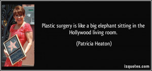... big elephant sitting in the Hollywood living room. - Patricia Heaton