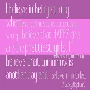 believe in being strong quotes, Audrey Hepburn quotes