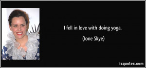 fell in love with doing yoga. - Ione Skye